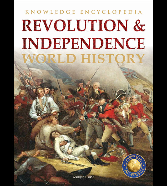 World History - Revolution & Independence : Knowledge Encyclopedia For Children