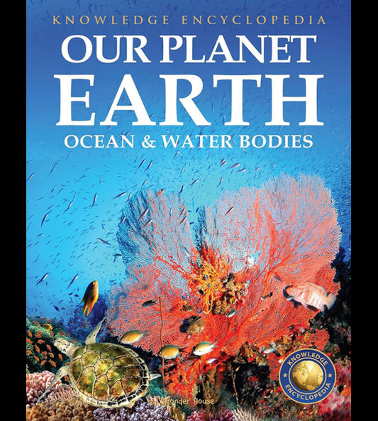 Knowledge Encyclopedia For Children - Our Planet Earth:  Oceans & Water Bodies
