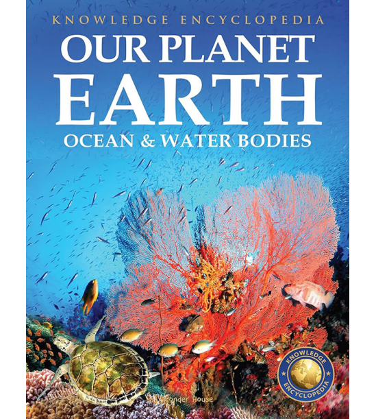 Knowledge Encyclopedia For Children - Our Planet Earth: Oceans & Water Bodies