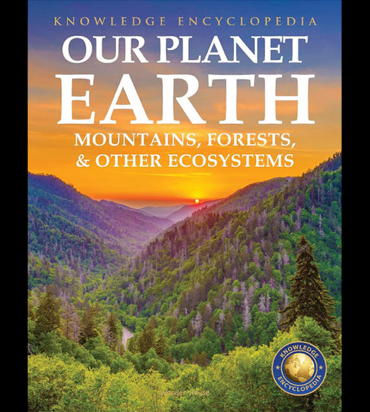 Knowledge Encyclopedia For Children - Our Planet Earth: Mountains, Forests & Other Ecosystems