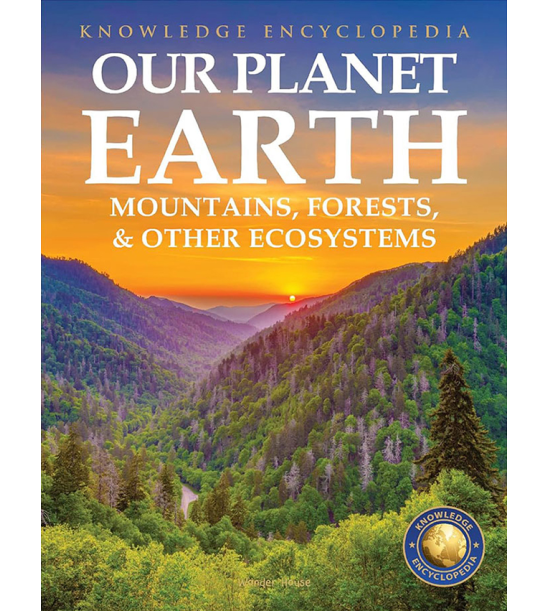 Knowledge Encyclopedia For Children - Our Planet Earth: Mountains, Forests & Other Ecosystems
