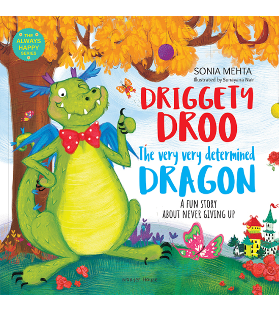 The Always Happy Series: Driggety Droo The very Determined Dragon - A fun Story About Never Giving U