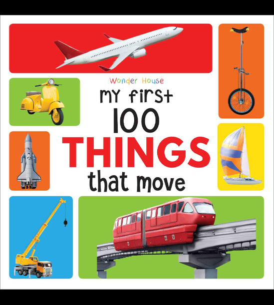 My First 100 Things That Move  : Early Learning  Books for Children