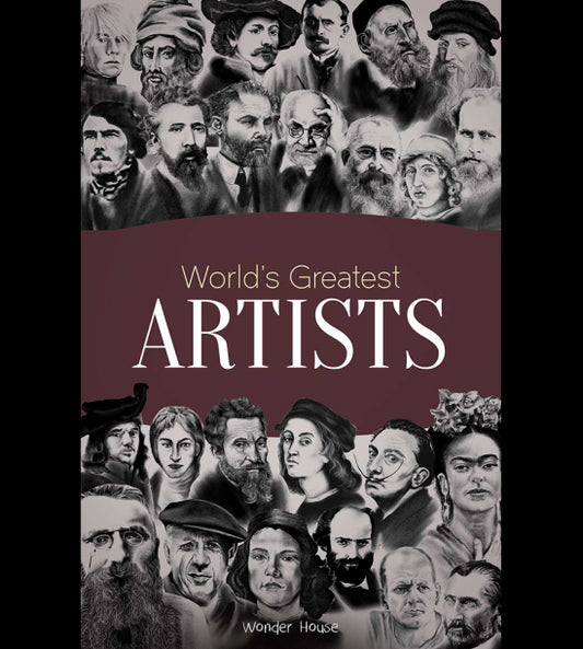 Worlds Greatest Artists : Biographies of Inspirational Personalities For Kids