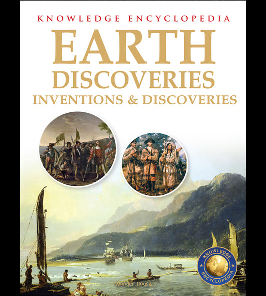 Inventions & Discoveries - Earth Discoveries: Knowledge Encyclopedia For Children