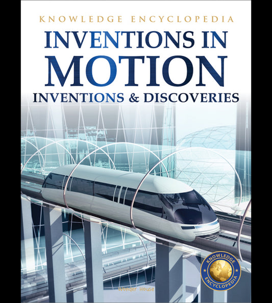 Inventions & Discoveries - Inventions in Motion: Knowledge Encyclopedia For Children