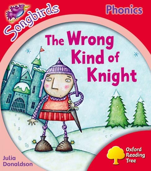 Oxford Reading Tree: Level 4: Songbirds: The Wrong Kind of Knight