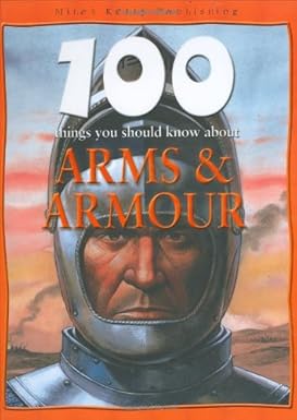 (Hardcover) Arms and Armour (100 Things You Should Know About...)