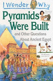 I Wonder Why Pyramids Were Built & Other Questions About Ancient Egypt
