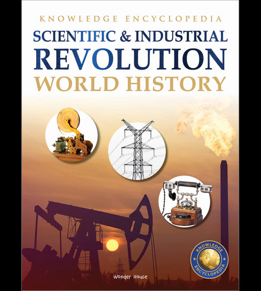 World History - Scientific and Industrial Revolution : Knowledge Encyclopedia For Children