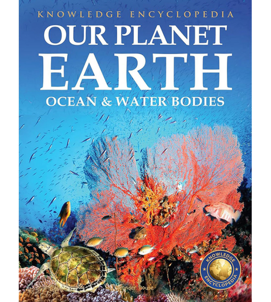 Knowledge Encyclopedia For Children - Our Planet Earth:  Oceans & Water Bodies