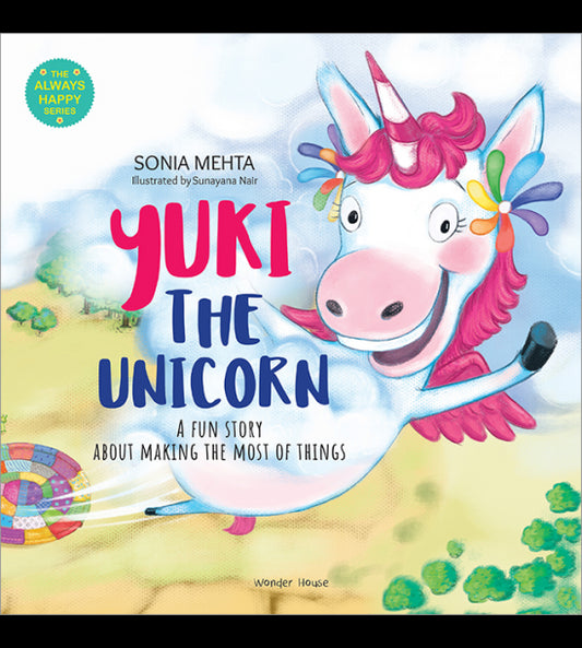 The Always Happy Series: Yuki the unicorn - A fun Story About Making The Most Of Things - Beautifull