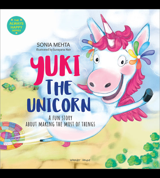The Always Happy Series: Yuki the unicorn - A fun Story About Making The Most Of Things - Beautifull