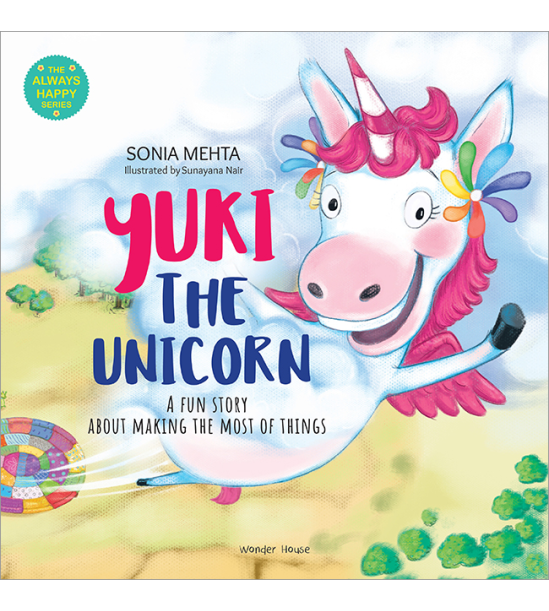 The Always Happy Series: Yuki the unicorn - A fun Story About Making The Most Of Things - Beautifull