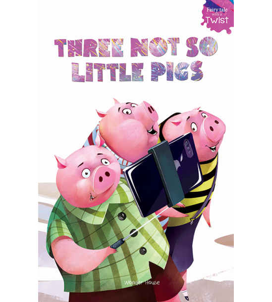 Three Not-So-Little Pigs: Fairytales With A Twist
