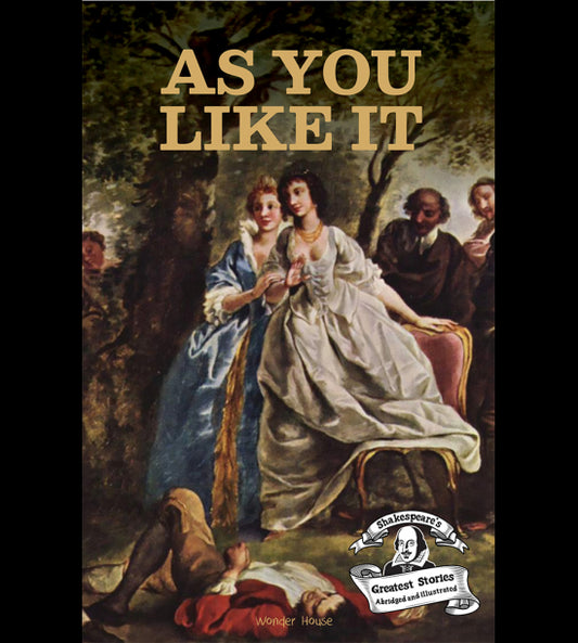 As You Like It : Shakespeare’s Greatest Stories (Abridged and Illustrated) With Review Questions And