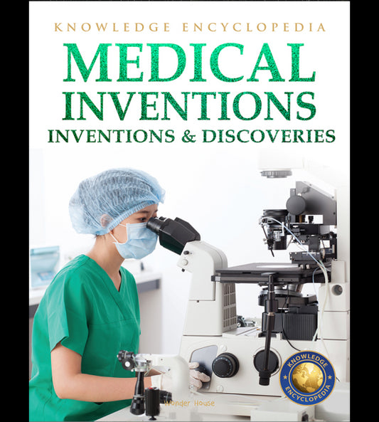 Inventions & Discoveries - Medical Inventions: Knowledge Encyclopedia For Children
