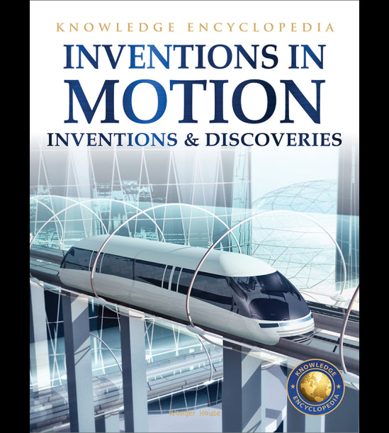 Inventions & Discoveries - Inventions in Motion: Knowledge Encyclopedia For Children