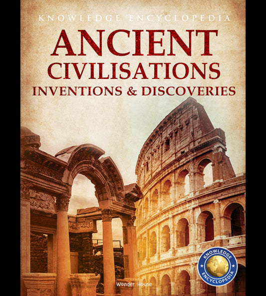 Inventions & Discoveries - Ancient Civilisation: Knowledge Encyclopedia For Children
